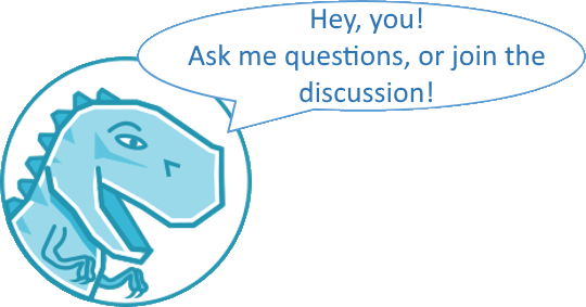 Hey, you! Ask me questions, or join the discussion!